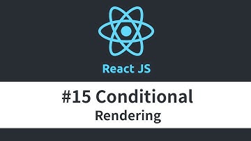 React JS Tutorial - #15 Conditional Rendering