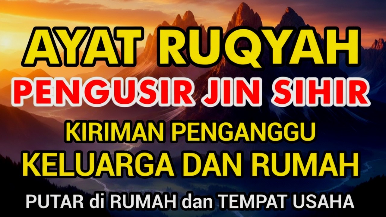 AYAT RUQYAH MUSTAJAB PENGUSIR JIN DAN SIHIR | PELINDUNG DIRI, PEMBUKA REZEKI
