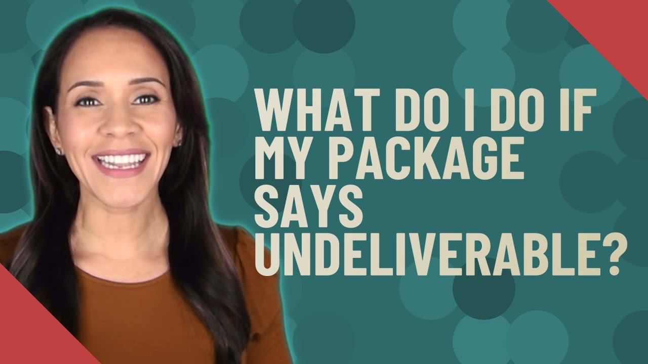 What do I do if my package says undeliverable?