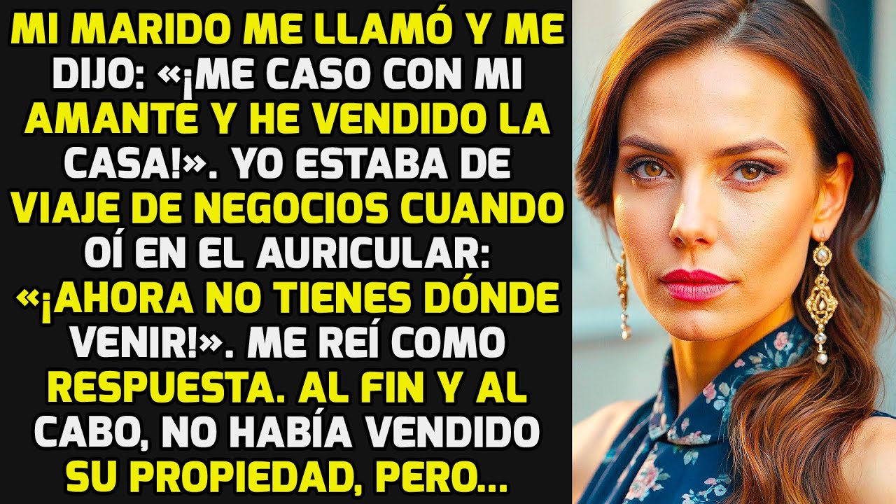 Mi Marido Me Llamó: «¡Me Caso Con Mi Amante Y He Vendido La Casa!» Pero Resultó... HISTORIAS LA VIDA