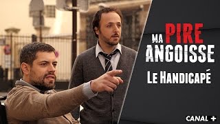 Le Handicapé - MA PIRE ANGOISSE