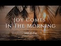 Joy Comes In The Morning - Psalm 30 / Instrumental Soaking Worship Music / While You Pray