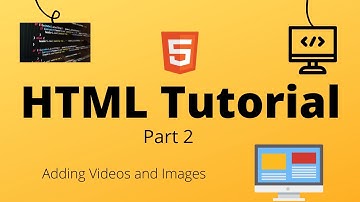 HTML Tutorial Part 2 (Adding Images and Videos)