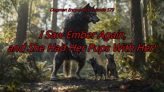 I Saw Ember Again, and She Had Her Pups With Her! - Dogman Encounters Episode 579