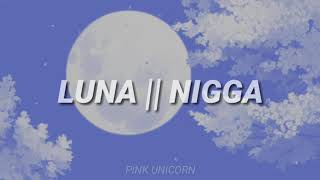 Video thumbnail of "Luna (Letra) || Nigga"