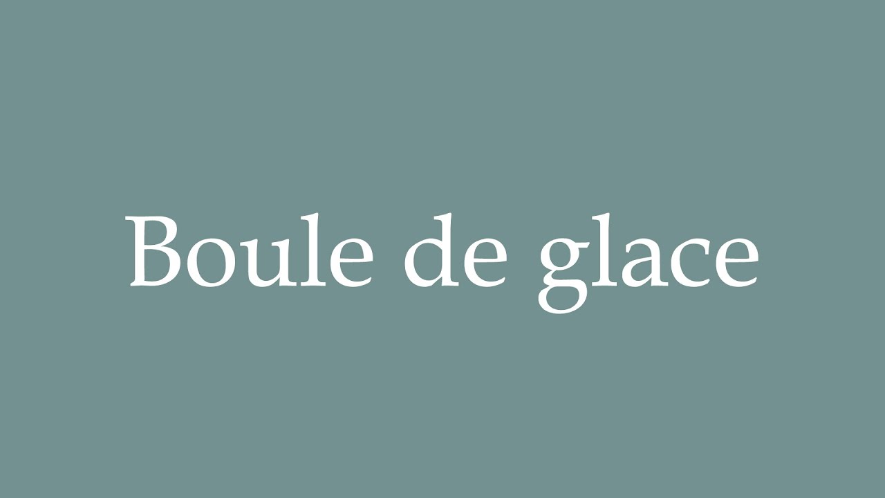 How to Pronounce ''Boule de glace'' (Ice ball) Correctly in French