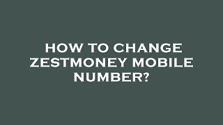 How to change zestmoney mobile number? screenshot 5