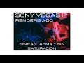 Tutorial Para Renderizado En Sony Vegas 17 Antifantasma, Antisaturación de Color.