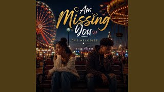 Am Missing You