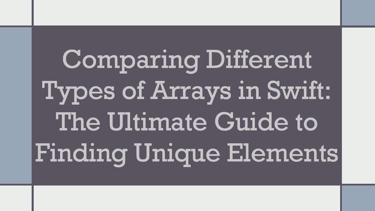 Comparing Different Types of Arrays in Swift: The Ultimate Guide to ...