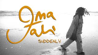 OMA JALI - SUDDENLY