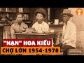 Tập 8: Tiểu quốc Hoa Kiều bị VNCH xử lý, còn miền bắc chật vật ra sao từ năm 1954-1978