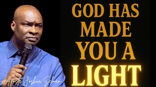 God has made you The Light!! ; The ministry of LIGHT - APOSTLE JOSHUA SELMAN 