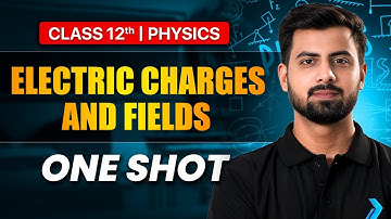 Electric Charges and Fields - One Shot | Class 12 Physics Chapter 1 Full Chapter Detailed Explained