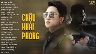 Tuyển Tập Nhạc Trẻ Châu Khải Phong Hay Nhất 2023 | Ân Tình Sang Trang, Anh Đâu Muốn Thấy Em Buồn...