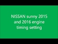 NISSAN sunny 2015 and 2016 engine timing chine setting