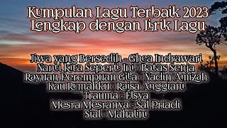 Download lagu Kumpulan Lagu Terbaik 2023 lengkap dengan lirik Lagu | Lagu Galau