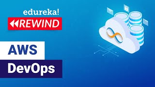 Introduction to DevOps with AWS | AWS DevOps Tutorial | AWS Training | Edureka | AWS Rewind - 2