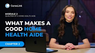 Module 2: Chapter 2: What Makes a Good Home Health Aide