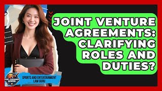 Joint Venture Agreements: Clarifying Roles And Duties? - Sports and Entertainment Law Guru