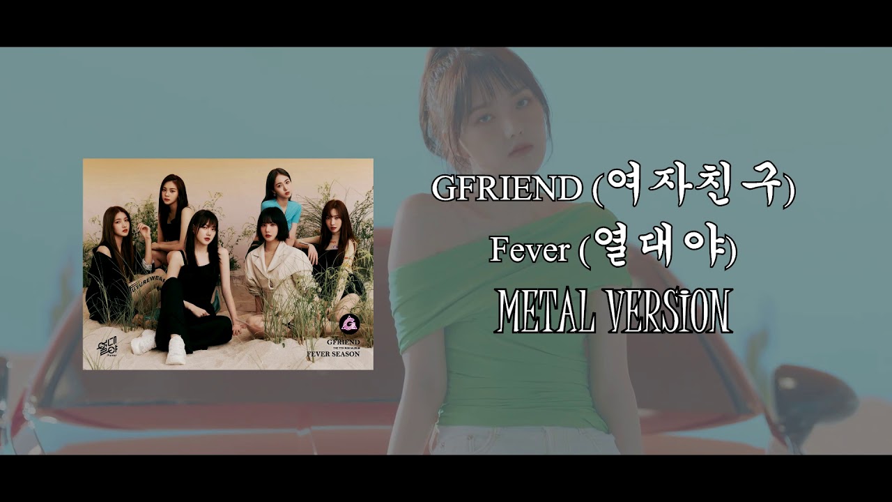 GFRIEND - 'Fever' (Metal / Rock Ver.)