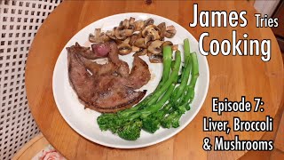 James Tries Cooking: Liver, Broccoli & Mushrooms