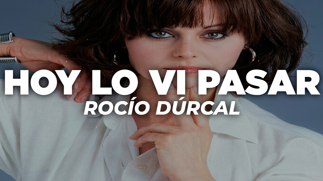 Rocío Dúrcal - Hoy Lo Vi Pasar (Letra)