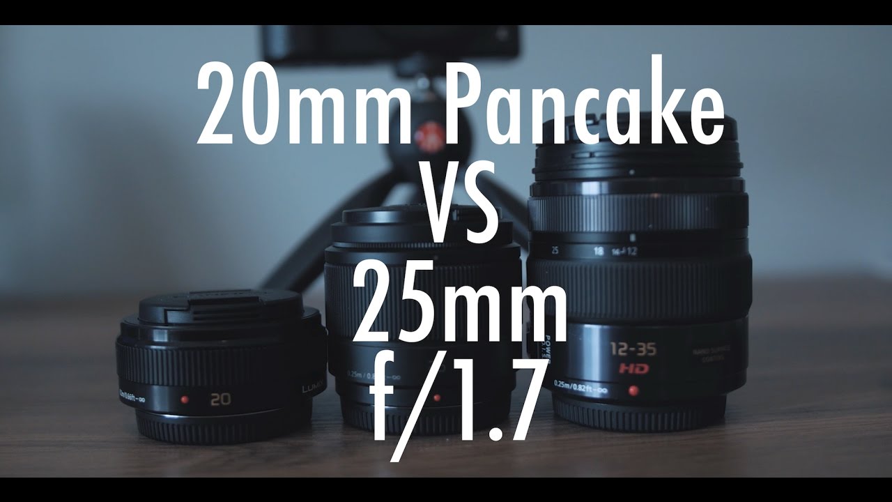 panasonic 20mm pancake vs 25mm f1 7 youtube
