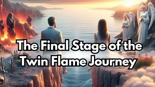  The Final Stage of the Twin Flame Journey
