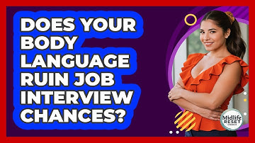 Does Your Body Language Ruin Job Interview Chances? - Midlife Reset Coach