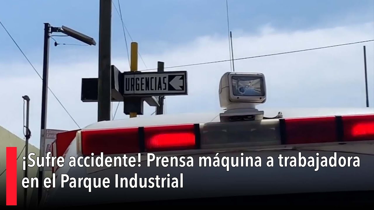 ¡Sufre accidente! Prensa máquina a trabajadora en el Parque Industrial