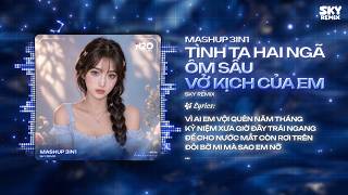Nhạc Lộn Xộn 3IN1 SIÊU PEAK: Tình Ta Hai Ngã x Ôm Sầu x Vở Kịch Của Em 🎼 Nhạc Thập Cẩm Remix TikTok