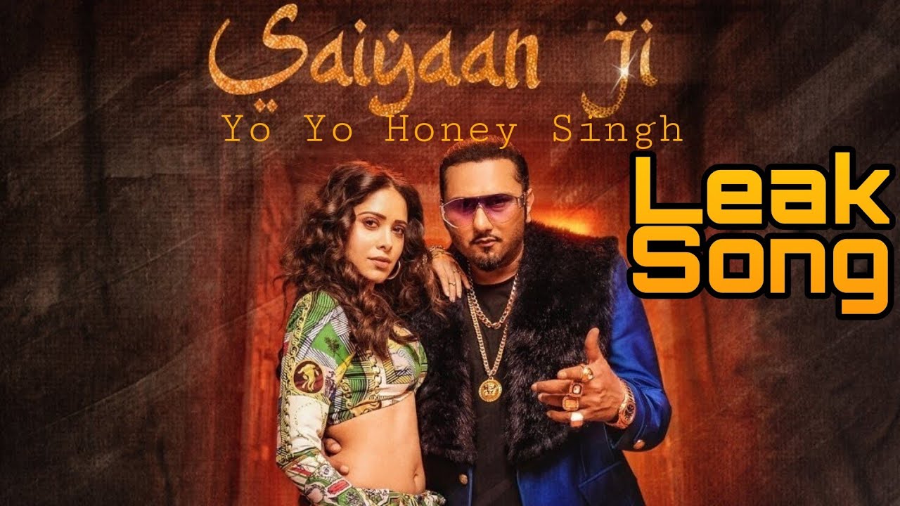 Saiyaan Ji Leaked Song Yo Yo Honey Singh Ft Neha Kakkar Nushrat Bharucha T Series Youtube 