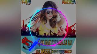 KAISE MARE TAI NAINA LE BAN UT TAPORI MIX 2K19 DJ MKD X DJ RISHABH TILDA || LATEST UPDATE 2K19