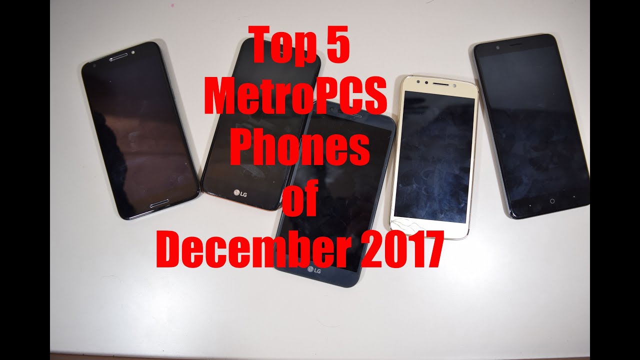 Top 5 MetroPCS Phones for December 2017 YouTube