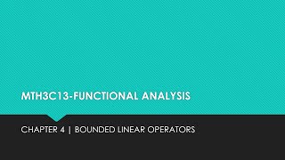 MTH3C13-FUNCTIONAL ANALYSIS | MODULE III | CHAPTER 4 | BOUNDED LINEAR OPERATORS | LECTURE 2