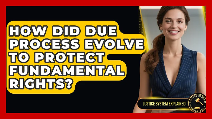 How Did Due Process Evolve To Protect Fundamental Rights? - Justice System Explained