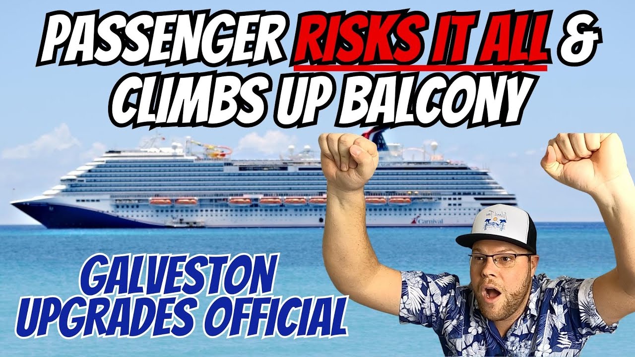 Cruise Passenger Climbs Up Balcony | Galveston $53M Upgrades Official | NCL Stops Drink Service