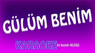 GÜLÜM  BENİM  ♦  K A R A O K E Resimi