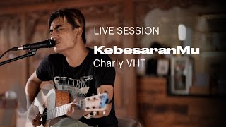 CHARLY VHT - KEBESARANMU (LIVE SESSION)