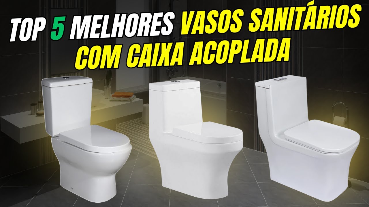 Os 5 MELHORES VASOS SANITÁRIOS CAIXA ACOPLADA em 2025! vaso sanitário ...