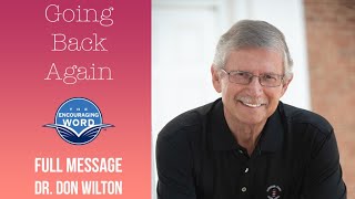Going Back Again | Dr. Don Wilton | Full Message Sermon | The Encouraging Word