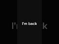 l'm back