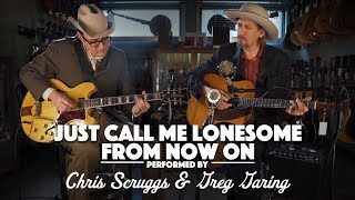 Chris Scruggs & Greg Garing - Just Call Me Lonesome chords