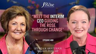 The Interim CEO Guiding The Rose Through Change Episode 480 - Let's Talk About Your Breasts Podcast