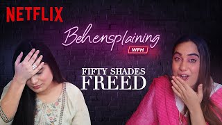 Behensplaining | Srishti Dixit \& Kusha Kapila review Fifty Shades Freed | Netflix India