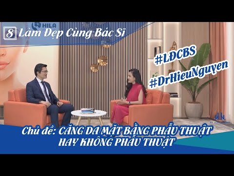 CT Làm Đẹp Cùng Bác Sĩ kỳ 8: Căng da mặt bằng phẫu thuật hay không phẫu thuật #LamDepCungBacSi