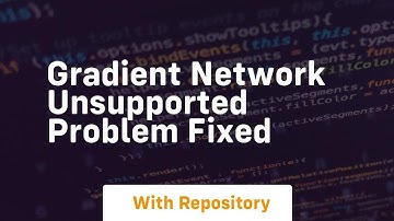 Gradient network unsupported problem fixed
