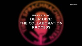 Urban EDC: Deep Dive - The Collaboration Process