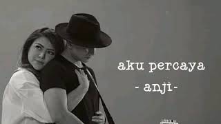 Lagu Terbaru Anji  Aku Percaya lirik